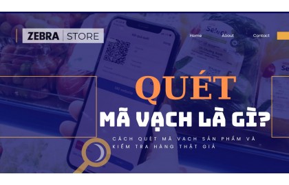 Quét mã vạch là gì? Cách quét mã vạch sản phẩm và kiểm tra hàng thật giả